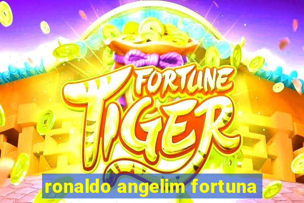 ronaldo angelim fortuna